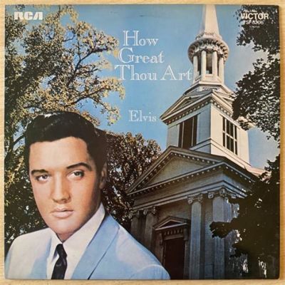 Elvis Presley: How Great Thou Art, An Adulation of the King of Rock and Roll