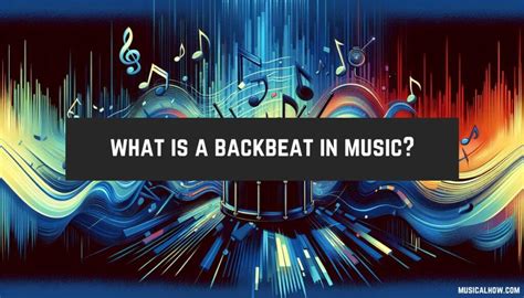 What Is a Back Beat in Music and Its Role in Creating Rhythm Patterns